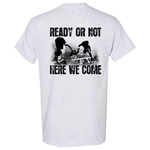 READY OR NOT HERE WE COME T-shirt